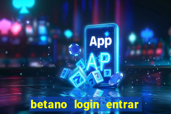 betano login entrar na minha conta